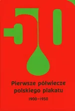 Pierwsze półwiecze polskiego plakatu 1900-1950 - Outlet