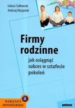 Firmy rodzinne Jak osiągnąć sukces w sztafecie pokoleń - Outlet - Andrzej Marjański