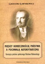 Między koniecznością państwa a pochwałą autorytaryzmu - Grzegorz Ławnikowicz