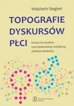 Topografie dyskursów płci - Wojciech Siegień