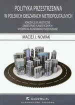 Polityka przestrzenna w polskich obszarach metropolitalnych - Outlet - Nowak Maciej J.