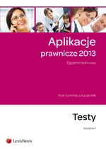Aplikacje prawnicze 2013 Egzamin końcowy Testy - Piotr Kamiński