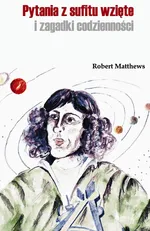 Pytania z sufitu wzięte i zagadki codzienności - Outlet - Robert Matthews