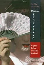 Madame Sadayakko Gejsza, która uwiodła Zachód - Outlet - Lesley Downer
