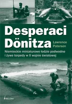 Desperaci Donitza Niemieckie żywe torpedy i bezzałogowe łodzie podwodne - Outlet - Lawrence Paterson