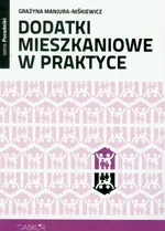 Dodatki mieszkaniowe w praktyce - Outlet - Grażyna Manjura-Niśkiewicz