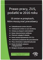 Prawo pracy ZUS podatki w 2016 r. 10 zmian w przepisach - stan prawny na wrzesień 2016 - Praca zbiorowa
