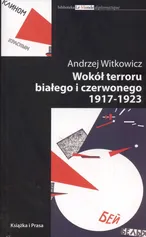 Wokół terroru białego i czerwonego 1917-1923 - Outlet - Andrzej Witkowicz