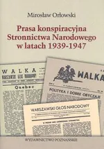 Prasa konspiracyjna stronnictwa narodowego w latach 1939-1947 - Outlet - Mirosław Orłowski