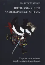 Ideologia kultu samurajskiego miecza - Outlet - Marcin Wiatrak