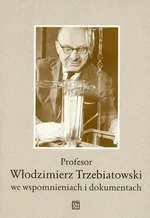 Profesor Włodzimierz Trzebiatowski we wspomnieniach i dokumentach - Outlet