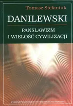 Danilewski Panslawizm i wielość cywilizacji - Outlet - Tomasz Stefaniuk