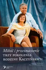 Miłość i przeznaczenie Trzy pokolenia rodziny Kaczyńskich - Outlet - Grzegorz Sieczkowski