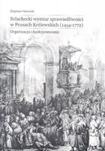 Szlachecki wymiar sprawiedliwości w Prusach Królewskich 1454-1772 - Outlet - Zbigniew Naworski