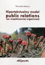 Hipertekstualny model public relations we współczesnej organizacji - Weronika Madryas