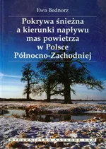 Pokrywa śnieżna a kierunki napływu mas powietrza w Polsce Północno-Zachodniej - Ewa Bednorz
