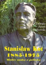 Stanisław Kot 1885-1975 - Rutkowski Tadeusz Paweł
