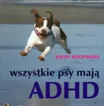 Wszystkie psy mają ADHD - Outlet - Kathy Hoopmann