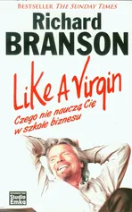Like a Virgin Czego nie nauczą Cię w szkole biznesu - Richard Branson