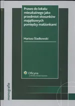 Prawo do lokalu mieszkalnego jako przedmiot stosunków majątkowych pomiędzy małżonkami - Outlet - Mariusz Śladkowski