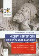Mecenat artystyczny biskupów wrocławskich - Outlet - Aleksandra Szewczyk