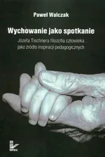 Wychowanie jako spotkanie - Outlet - Paweł Walczak