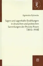 Sagen und sagenhafte Erzahlungen in deutschen und polnischen Sammlungen der Provinz Posen 1815-1918 - Outlet - Agnieszka Dylewska