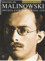 Bronisław Malinowski Odyseja antropolga 1884 - 1920 - Outlet - Young Michael W.