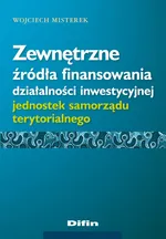Zewnętrzne źródła finansowania działalności inwestycyjnej jednostek samorządu terytorialnego - Outlet - Wojciech Misterek