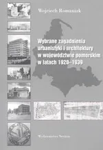 Wybrane zagadnienia urbanistyki i architektury w województwie pomorskim w latach 1920-1939 - Outlet - Wojciech Romaniak