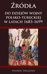 Źródła do dziejów wojny pol-tureckiej 1683-1699 - Wagner Marek