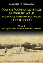 Polskie Wojska Lotnicze w okresie walk o granice państwa polskiego (1918-1921) - Mariusz Niestrawski