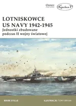 Lotniskowce US Navy 1942-1945 - Mark Stille