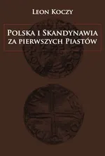 Polska i Skandynawia za pierwszych Piastów - Leon Koczy