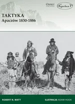 Taktyka Apaczów 1830-1886 - Watt Robert N.