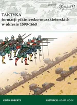 Taktyka formacji pikiniersko-muszkieterskich w okresie 1590-1660 - Keith Roberts