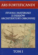 Ars fortificandi Tom 1 Studia i materiały z dziejów architektury obronnej