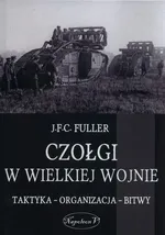 Czołgi w Wielkiej Wojnie - J.F.C. Fuller