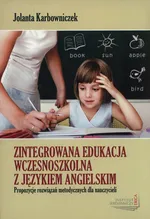 Zintegrowana edukacja wczesnoszkolna z językiem angielskim - Jolanta Karbowniczek