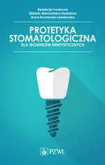 Protetyka stomatologiczna dla techników dentystycznych - Elżbieta Mierzwińska-Nastalska