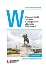 Wizerunek Polski i Polaków w chicagowskim „Dzienniku Związkowym” - Iwona Dembowska-Wosik