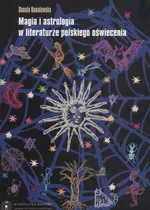 Magia i astrologia w literaturze polskiego oświecenia - Outlet - Danuta Kowalewska