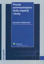 Pozycja prawnoustrojowa służb inspekcji i straży - Outlet - Jarosław Dobkowski