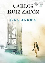 Gra Anioła. Cmentarz Zapomnianych Książek tom 2 - Carlos Ruiz Zafon
