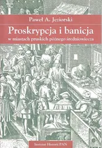 Proskrypcja i banicja w miastach pruskich późnego średniowiecza - Jeziorski Paweł A.