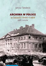 Archiwa w Polsce w latach 1944-1989 - Janusz Tandecki