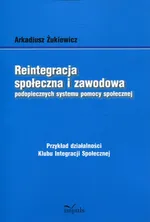 Reintegracja społeczna i zawodowa podopiecznych systemu pomocy społecznej - Arkadiusz Żukiewicz
