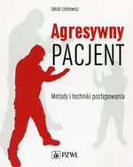 Agresywny pacjent Metody i techniki postępowania - Outlet - Jakub Lickiewicz
