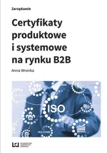 Certyfikaty produktowe i systemowe na rynku B2B - Anna Wronka