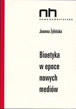 Bioetyka w epoce nowych mediów - Outlet - Joanna Żylińska